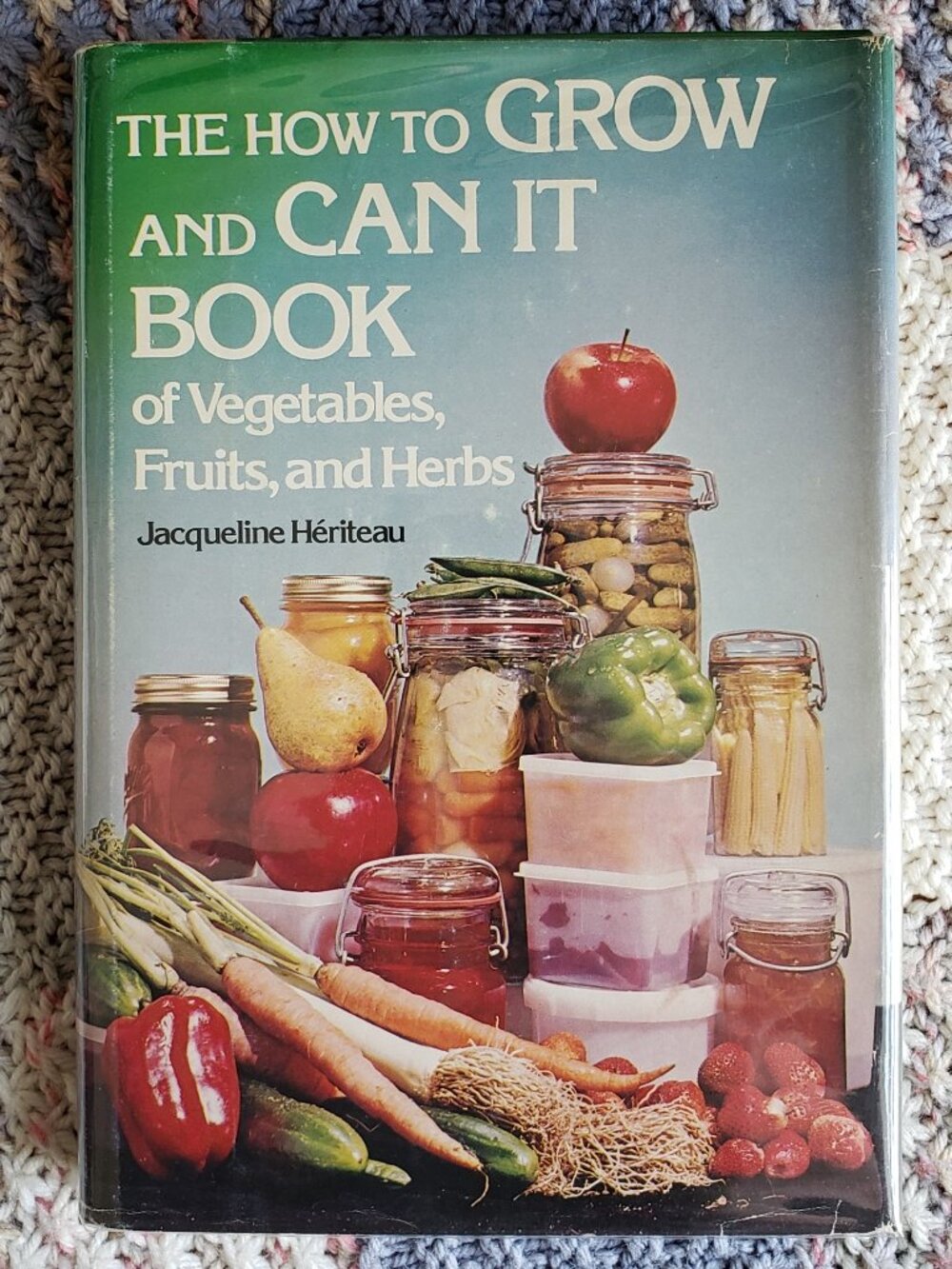 The How To Grow & Can It Book of Vegetables, Fruits & Herbs Jacqueline Heriteau